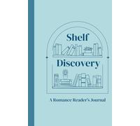 A Romance Reader's Journal: Shelf Discovery, A Reading Log for Romance Readers to Rate Spice, Track Tropes, and Capture Every Swoon-Worthy Story