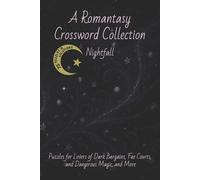 A Romantasy Crossword Collection Nightfall: 75 Easy to Read Puzzles for Lovers of Dark Bargains, Fae Courts, and Dangerous Magic, and More | 6x9 inches, 150+ pages ... Great Gifts, Holidays, Free Time