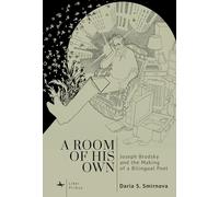 A Room of His Own: Joseph Brodsky and the Making of a Bilingual Poet (Liber Primus)