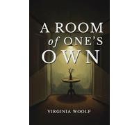A Room of One’s Own: A Landmark Essay on Women, Writing, and Freedom