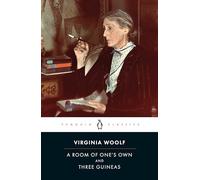 A Room Of One's Own. Three Guineas: Virginia Woolf (PENGUIN CLASSICS)