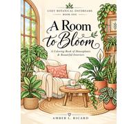 A Room to Bloom: A Coloring Book of Houseplants & Beautiful Interiors (Cozy Botanical Daydreams)