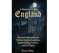 A Room with a Boo England: Practical Information for Visiting Haunted Locations, Understanding Folklore, and Not Dying