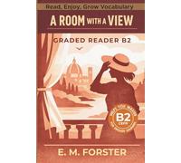 A Room with a View - Graded Reader B2: Retold Short Story for English Learners and Young Adult Classic Lovers - Build Vocabulary with Easy English Books