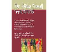 A Root-and-Branch Critique of Liberalism : From the Fiction of the Individual to the Imperialism of Western Rationality