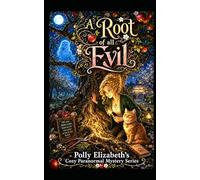 A root of all Evil: A Polly Elizabeth Cozy Paranormal novel: 2 (Polly Elizabeth's Cozy Paranormal Mystery series)