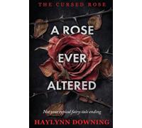A Rose Ever Altered: 3 (The Cursed Rose)