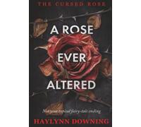 A Rose Ever Altered (The Cursed Rose)