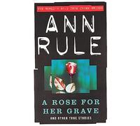 A Rose For Her Grave: And Other True Stories (True Crime Files)