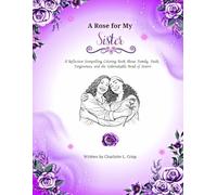 A Rose for My Sister: A Reflective Storytelling Coloring Book About Sisterhood, Family, Faith and Forgiveness