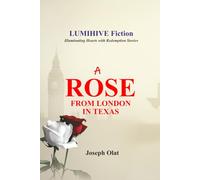 A Rose from London in Texas (LUMIHIVE Fiction - Illuminating Hearts with Redemption Stories)