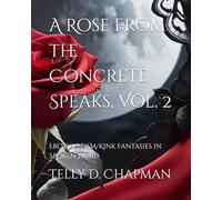 A Rose From the Concrete Speaks, Vol. 2: Erotic/BDSM/Kink Fantasies in Spoken Word