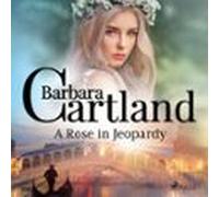 A Rose In Jeopardy (Barbara Cartland’s Pink Collection 100)