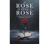 A Rose Is Still A Rose: The Journey to Rediscovering You (After Relationship Trauma)