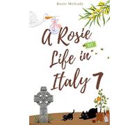 A Rosie Life In Italy 7: A Humorous Memoir of Life, Love, and Letting Italy Do Its Thing