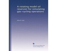 A rotating model oil reservoir for simulating gas-cycling operations