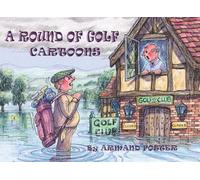 A ROUND OF GOLF: GOLF CARTOON EXTRAVANZA by Armand Foster (Armand Foster's Cartoon Extravaganza Books)