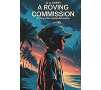 A Roving Commission: A Story of the Haytian Revolution: An Epic Account of the Slave Rebellion That Shocked the World (Annotated)