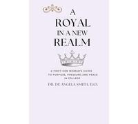 A Royal in a New Realm: A First-Gen Woman's Guide to Purpose, Pressure, and Peace in College