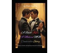 A Royal Kiss: A Modern MM Cinderella Story: A modern, masculine, and magical gay romance for the 21st century.