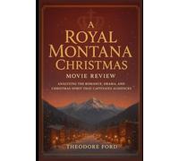 A Royal Montana Christmas Movie Review: Analyzing the Romance, Drama, and Christmas Spirit That Captivates Audiences