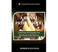 A Royal Priesthood: Exploring the Kingship and Priesthood of the Believer: 2 (Royal Priesthood Study)