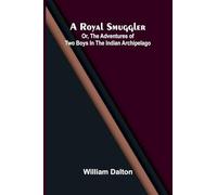 A royal smuggler: or, The adventures of two boys in the Indian Archipelago