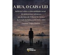 A RUA, O CAIS E A LEI: Reflexões sobre a vulnerabilidade social de adolescentes infratores nas decisões do Tribunal de Justiça do Estado da Bahia entre 2020 e 2022