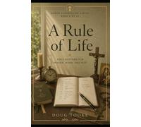 A Rule of Life: Ordering an Ordinary Day for God (The Human Flourishing Series)