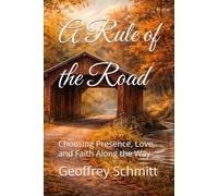 A Rule of the Road: Choosing Presence, Love, and Faith Along the Way