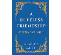 A Ruleless Friendship: POETRY: VOLUME 2 (GRACEY SMITH POETRY)