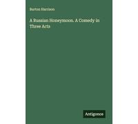 A Russian Honeymoon. A Comedy in Three Acts