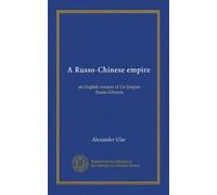 A Russo-Chinese empire: an English version of Un Empire Russo-Chinois