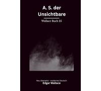 A.S. der Unsichtbare: Ein klassischer Edgar-Wallace-Kriminalroman um Scotland Yard, Juwelenraub und einen unsichtbaren Gegner, modern neu übersetzt