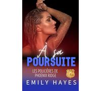 À sa poursuite: Une tueuse justicière. Une ex disparue. Une enquête qui remet en cause tout ce qu’elle croyait savoir. (Les Policières de Phoenix Ridge)