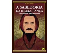 A Sabedoria da Insegurança: Como Sobreviver na Era da Ansiedade