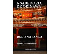 A Sabedoria de Okinawa: As Três Luzes do Budo