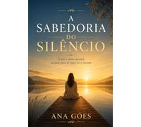 A Sabedoria do Silencio: O que a alma aprende quando para de fugir