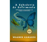 A sabedoria do sofrimento: Enfrentando diversidades em tempos turbulentos