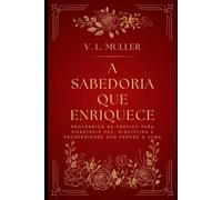A Sabedoria que Enriquece: Provérbios na prática para construir paz, disciplina e prosperidade sem perder a alma. (Vencendo Juntos: Lições de Vida para o Sucesso e Felicidade)