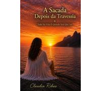 A Sacada Depois Da Travessia: Tudo na Vida É Quando Tem Que Ser