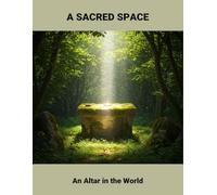 A Sacred Space: An Altar In The World