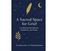 A Sacred Space for Grief: A Guided Journal for Reflection, Remembrance, and Healing