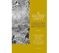 A Sacred Unity: Further Steps to an Ecology of Mind