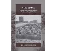 A Sad Fiasco: Colonial Concentration Camps in Southern Africa, 1900-1908: 29 (War and Genocide, 29)