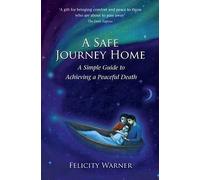 A Safe Journey Home: A Simple Guide to Achieving a Peaceful Death