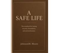 A SAFE LIFE: The standard for lasting security, boundaries, and personal peace.