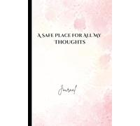 A Safe Place for All My Thoughts: Notebook Journal for Friends and Family
