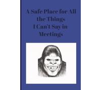 A Safe Place for All the Things I Can’t Say in Meetings Notebook