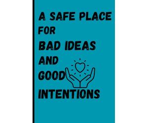 A Safe Place for Bad Ideas and Good Intentions: Where brilliance occasionally takes a nap